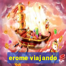 erome viajando